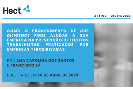 Artigo – Como o procedimento de Due Diligence pode ajudar a sua empresa na prevenção de ilícitos trabalhistas praticados por empresas terceirizadas